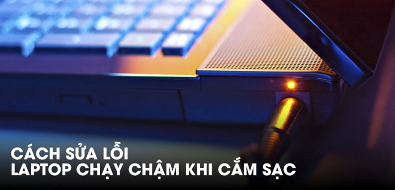 Máy tính chạy chậm khi cắm sạc