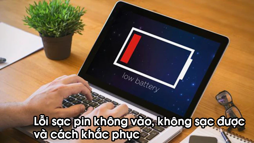 Những lỗi pin laptop thường gặp và cách khắc phục hiệu quả nhất